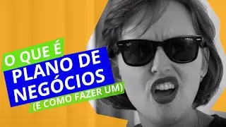PLANO DE NEGÓCIO: O QUE É E COMO FAZER UM?