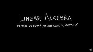 Linear Algebra 6.1.1 Inner Product, Vector Length and Distance