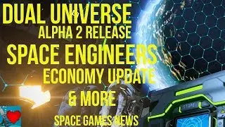 Dual Universe Alpha 2 Release, Space Engineers Economy Update - Space Games News 2019