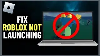 How to Fix Roblox Not Launching - Full Guide (2024)