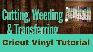 Cutting, Weeding and Transferring Cricut Vinyl Tutorial - for Beginners