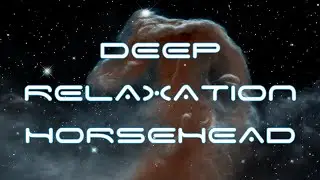 DEEP COSMIC RELAXATION: Immersing in the Horsehead Nebula and feeling the cosmos frequency...
