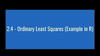 2.4 - Ordinary Least Squares (Example in R)