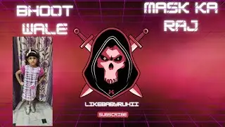 Shaitani mask ka raj I Bhoot wala mask I #likebabyruhii #bhoot