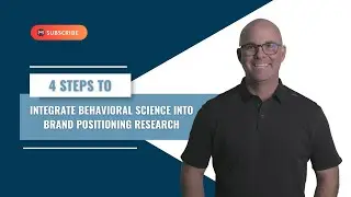 Four Steps to Integrate Behavioral Science into Brand Positioning & Communications Research