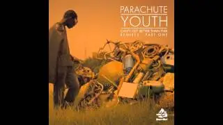 Parachute Youth - Cant Get Better Than This (Jus Kiddin Remix)