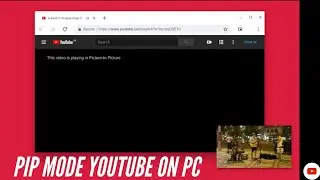 Get YouTube Picture-in-Picture (PIP Mode) on PCs