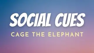 Cage The Elephant - Social Cues (Lyrics)