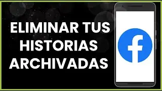 Cómo eliminar tus historias archivadas en Facebook !