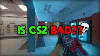 IS CS2 REALLY THAT BAD?