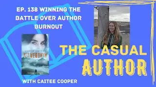 Ep  138 Winning the Battle Over Author Burnout with Caitee Cooper