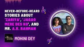 MOHINI DEY | Stories Behind 'Zariya', 'Jagao Mere Des Ko', Coke Studio, and Mr. A.R. Rahman