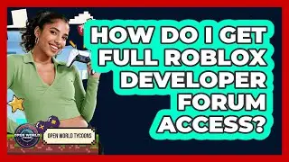 How Do I Get Full Roblox Developer Forum Access? - Open World Tycoons