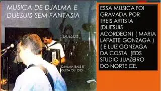 MUSICA DE DJALMA  E  DIJESUIS SEM  FANTASIA