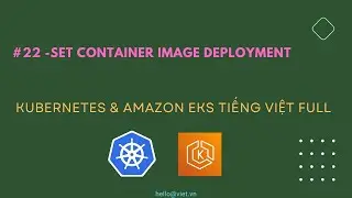 ✅ #22 Set Container Image on Deployment K8s | Học Kubernetes & Amazon EKS Tiếng Việt