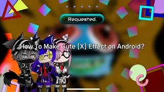 (Requested) How To Make Cute [X] Effect on Android?