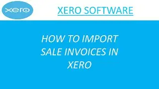 import sales invoices in Xero | import data in Xero | Xero tutorial | Xero bookkeeping 