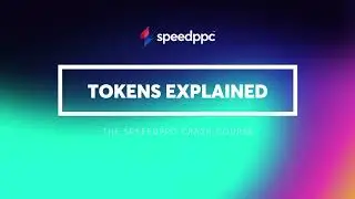 Tokens Explained - SpeedPPC Crash Course