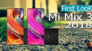 Xiaomi mi mix 3 first look, specifications, price and release date 2018.