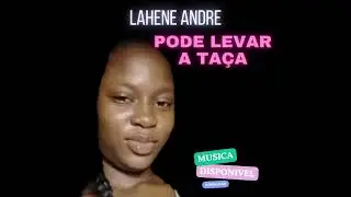 Lahene Andre----- Pode Levar a Taça(Zouk 2024)