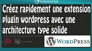 Créez rapidement une extension plugin wordpress avec une architecture type solide