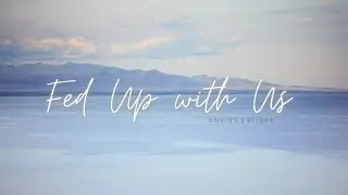 Fed Up With Us -LOVING CALIBER