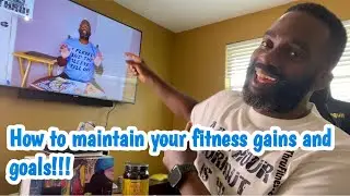 How to maintain your fitness gains and goals!!!