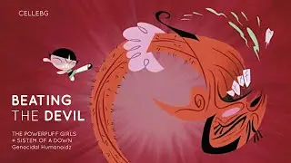 Powerpuff Girls + System Of A Down BEATING THE DEVIL