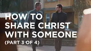 How to Share Christ with Someone (Part 3 of 4) - 06/15/23