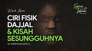 Begini Ciri Fisik dan Kisah Dajjal Sesungguhnya | Syiar Islam TV