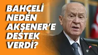 Devlet Bahçeli neden Meral Akşener'e destek verdi? Gazeteci İnanç Uysal açıkladı!