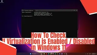 How To Check if Virtualization is Enabled / Disabled in Windows 11