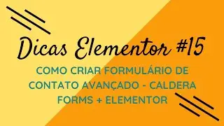 Dicas Elementor #15 - Como Criar Formulário de Contato Avançado - Caldera Forms + Elementor