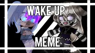 Wake up meme // gacha club // w/Rebecca Spellman