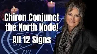 Rewrite Karmic Patterns & Heal: Chiron Conjunct North Node all 12 Signs
