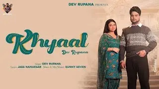 Khyaal || Dev Rupana || Sunny Seven (latestpunjabisongs2023)