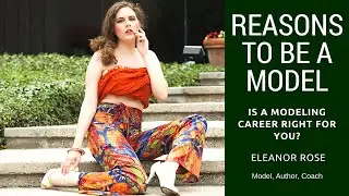 Reasons to Be A Model - Is A Modeling Career Right For You?