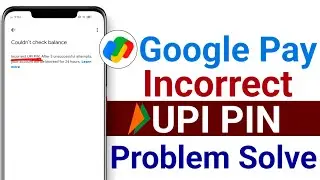 How to solve incorrect upi pin in google pay - google pay wrong pin problem 2024