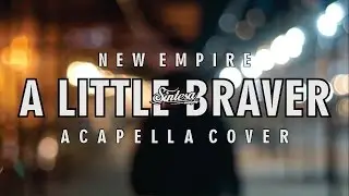 New Empire - A Little Braver (Acapella Cover)