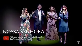 Nossa Senhora: Adriana Arydes. Celina Borges, PAdre Fábio de Melo, Ziza Fernandes