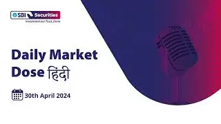 Daily Market Dose - Hindi: 30th April 2024