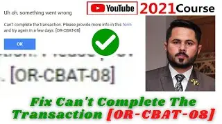 Fix Can't Complete The Transaction [OR-CBAT-08] Link AdSense with Youtube 2021ll Error OR-CBAT-08 ll