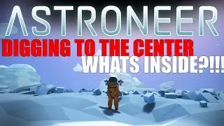 Astroneer - Digging to the Center of the Planet
