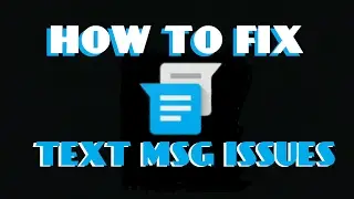 HOW TO FIX TEXT MSG ISSUES