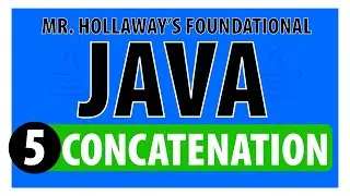 5 - String Concatenation in Java - Mr. Hollaway's Foundational Java Skills