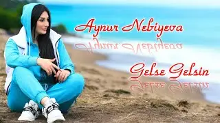 Aynur Nebiyeva - Gelse Gelsin 2024 (Resmi Music Vidoe)
