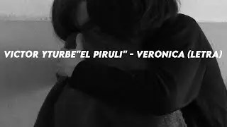 Victor Yturbe "El Piruli" - Veronica (Letra)