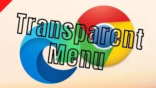 Transparent Menu in Browser - FIXED [Edge and Chrome]
