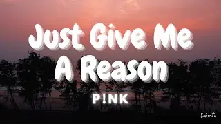 P!nk - Just Give Me A Reason (Lyrics)