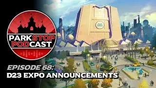 D23 Expo 2024 Announcements - ParkStop Podcast